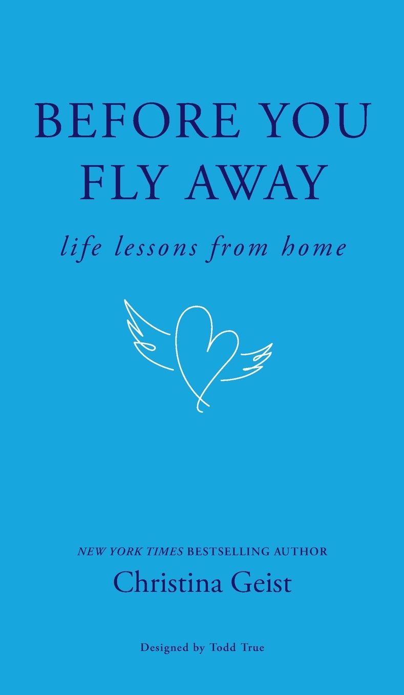 Before You Fly Away: Life Lessons From Home