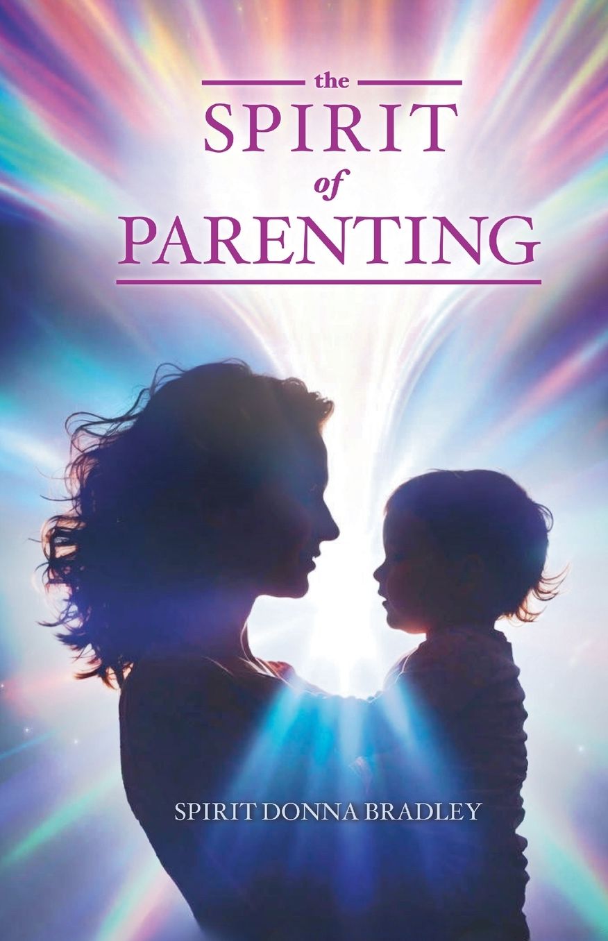 The Spirit of Parenting: Fifty Thoughts on Loving Your Child (and Everyone Else, Including Yourself)