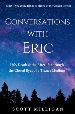 Conversations with Eric: Life, Death & the Afterlife through the Closed Eyes of a Trance Medium
