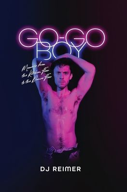 Go-Go Boy: Memoirs from the Kitchen Floor to the Dance Floor