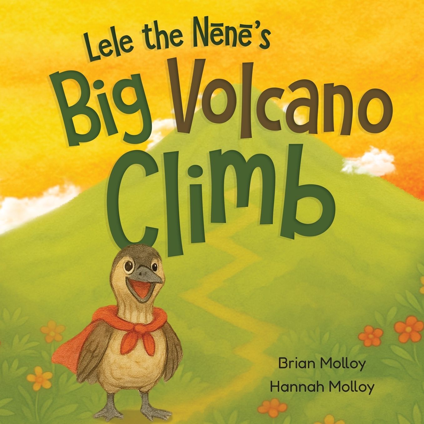 Lele the Nēnē's Big Volcano Climb: A Hawaiian Story of Bravery and Aloha