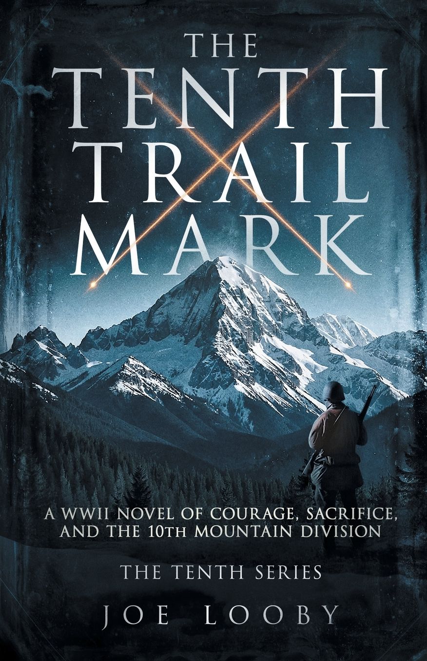 The Tenth Trail Mark: A WWII Novel of Courage, Sacrifice, and the 10th Mountain Division