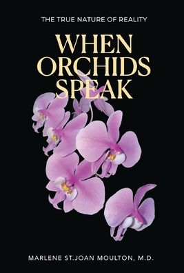 When Orchids Speak: The True Nature of Reality