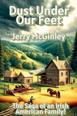 Dust Under Our Feet: The Saga of an Irish American Family