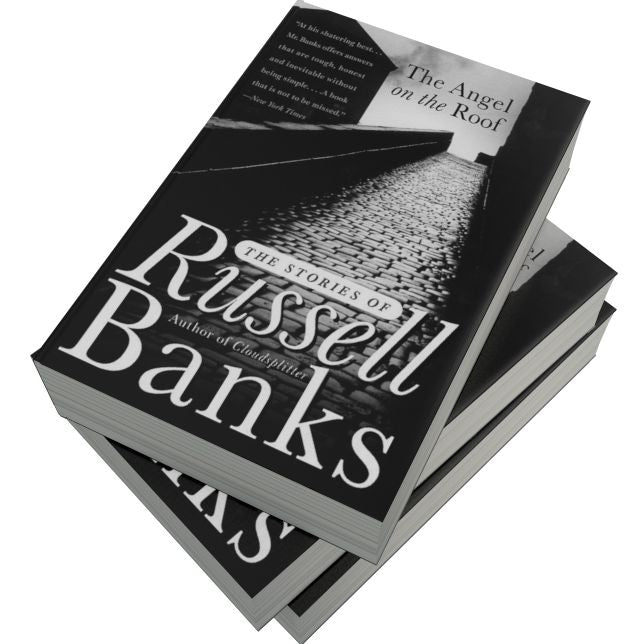 The Angel on the Roof: The Stories of Russell Banks