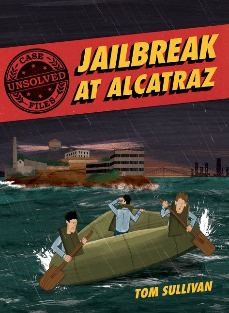 Unsolved Case Files: Jailbreak at Alcatraz: Frank Morris & the Anglin Brothers' Great Escape, A Graphic Novel