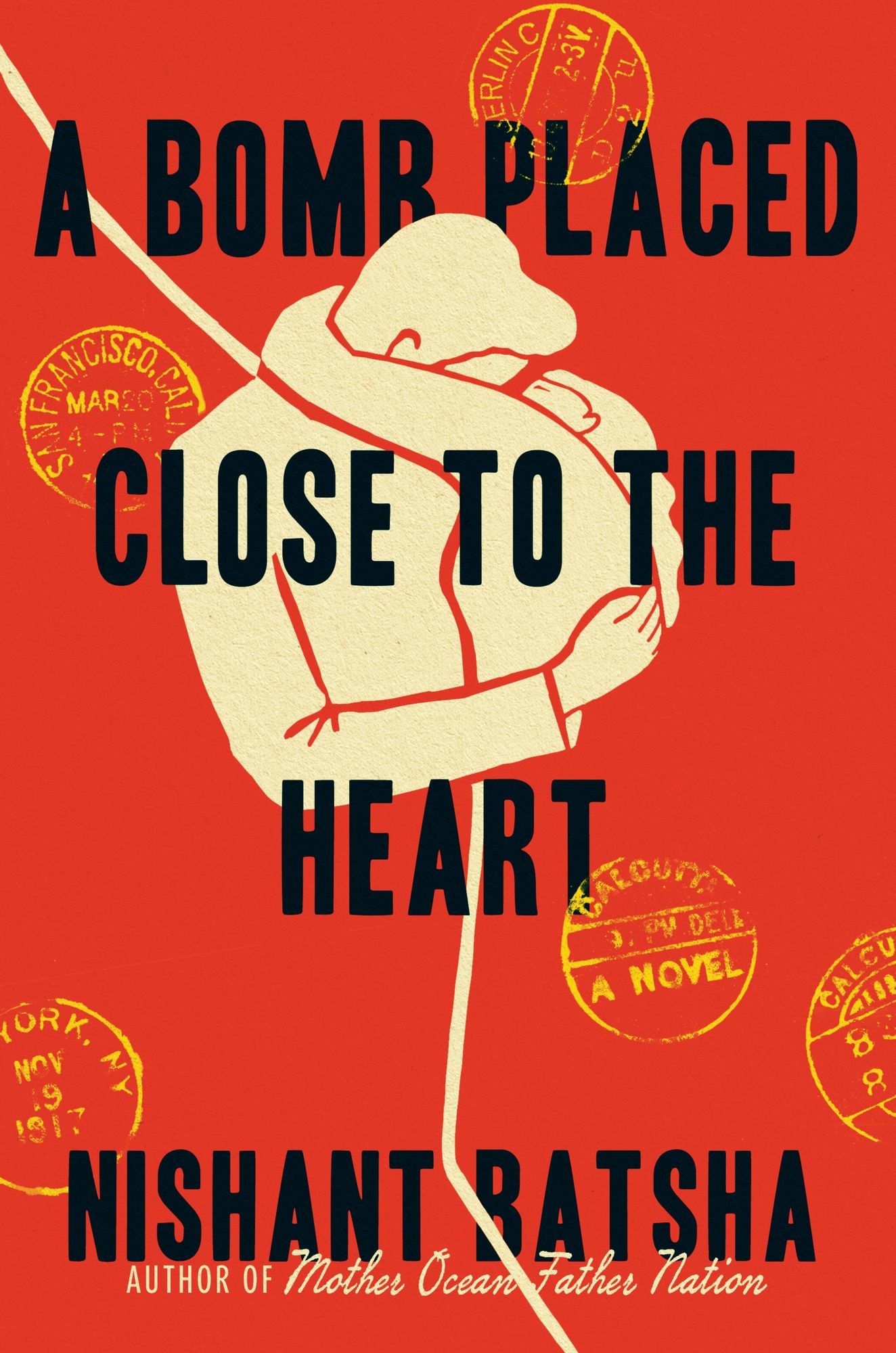 A Bomb Placed Close to the Heart: A Novel