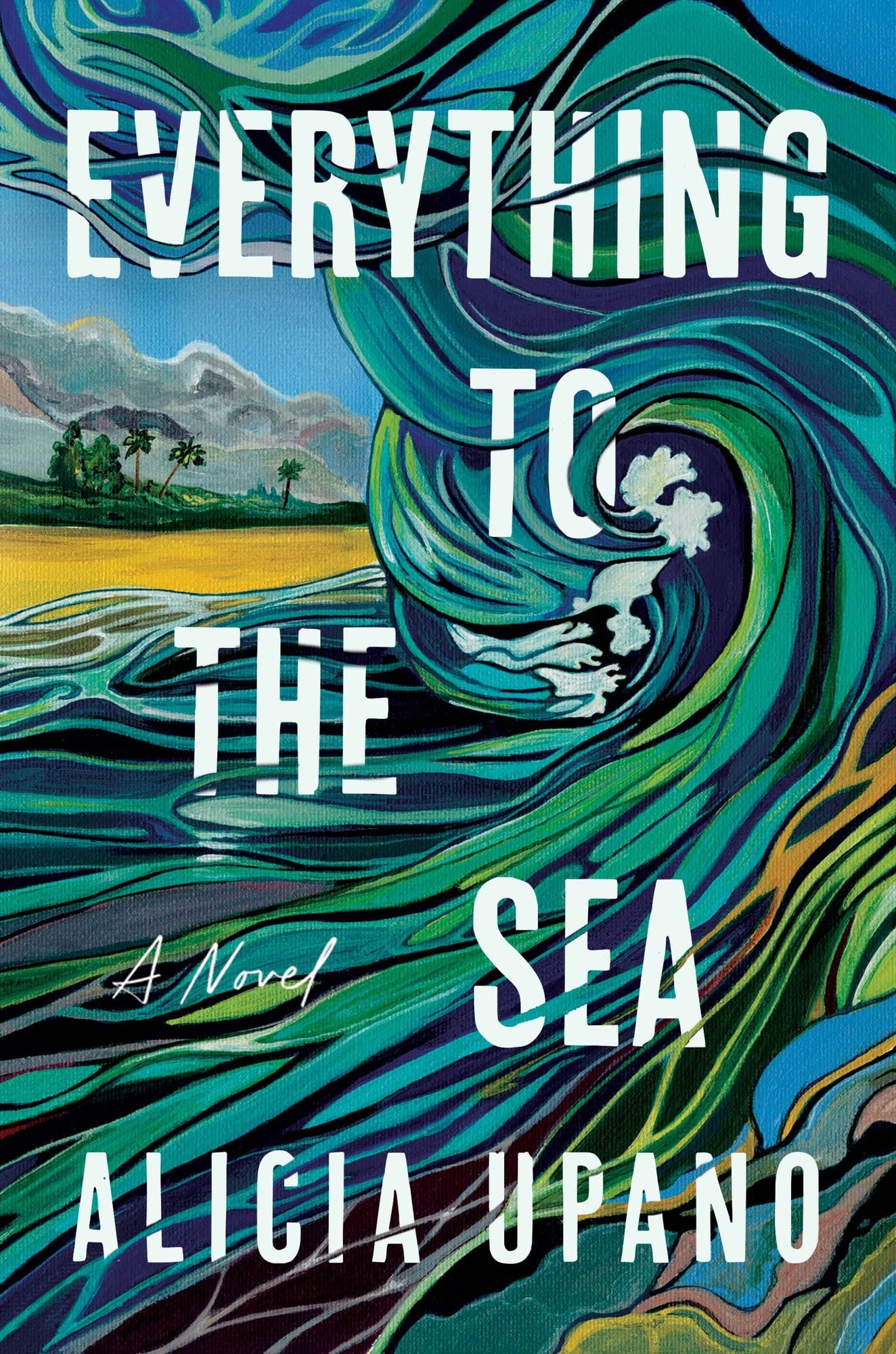 Everything to the Sea: A Novel