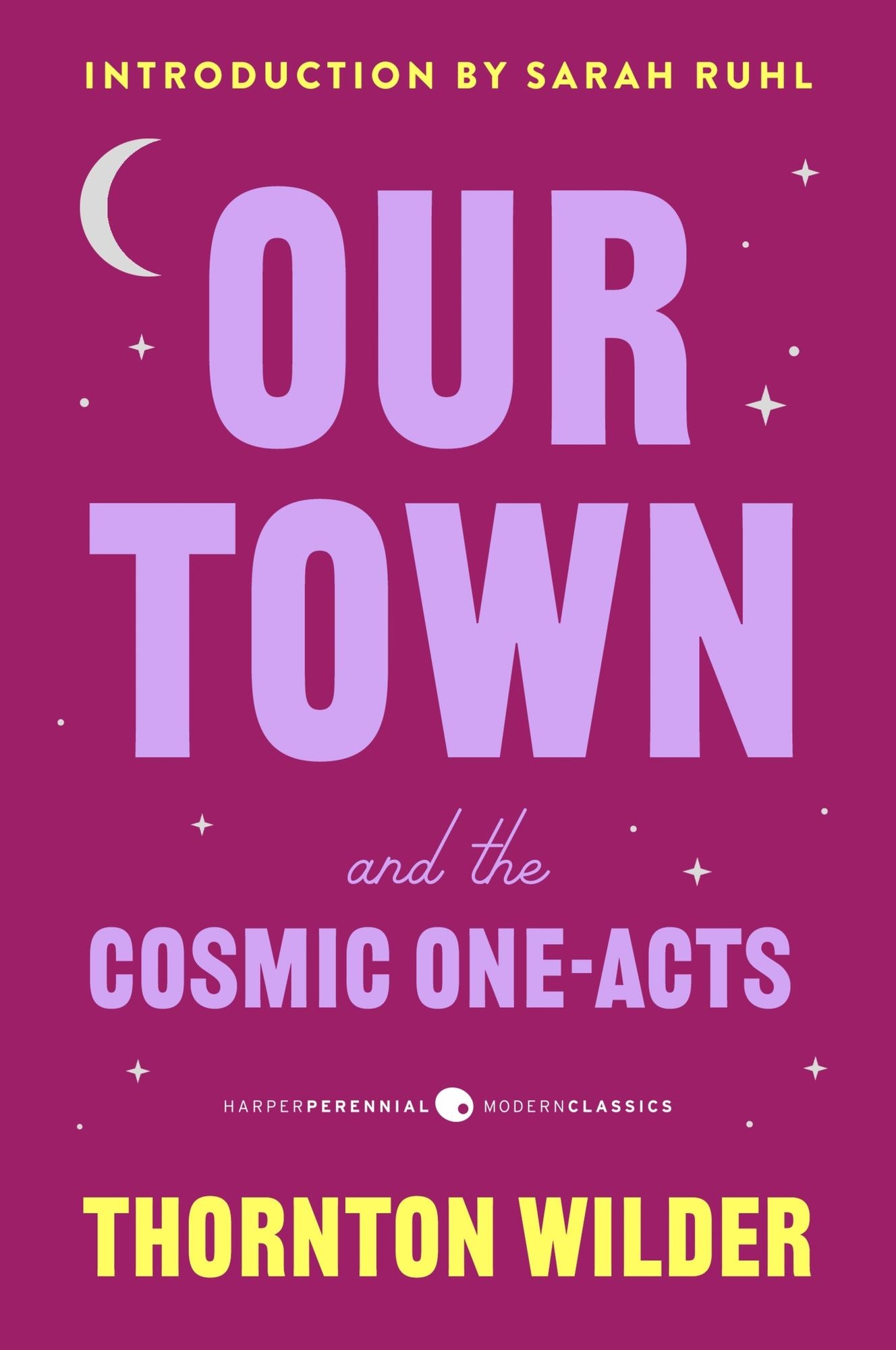 Our Town and the Cosmic One-Acts: The Long Christmas Dinner, The Happy Journey to Trenton and Camden, and Pullman Car Hiawatha