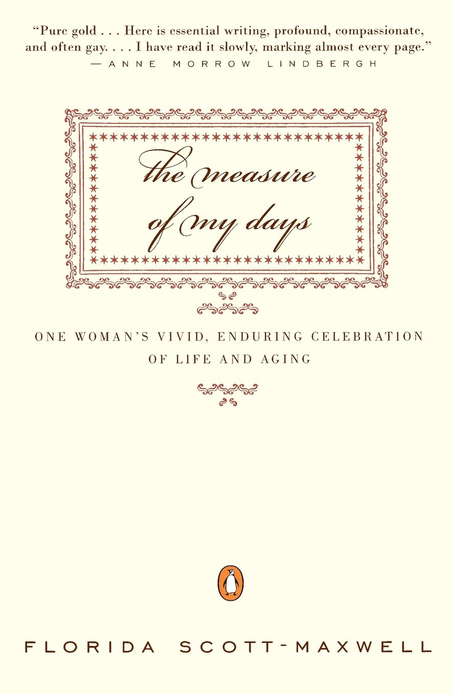 The Measure of My Days: One Woman's Vivid, Enduring Celebration of Life and Aging