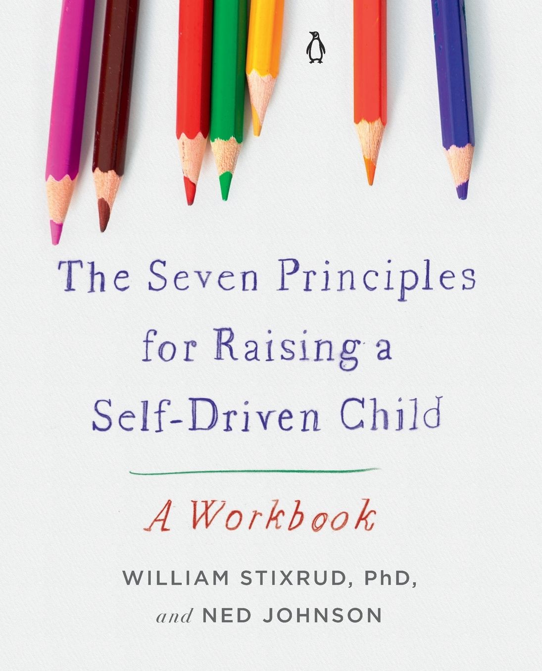 The Seven Principles for Raising a Self-Driven Child: A Workbook