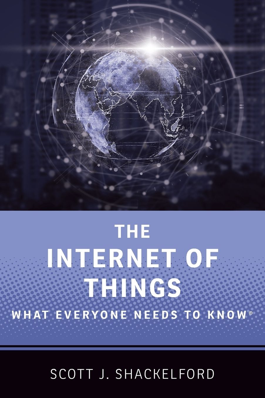 The Internet of Things: What Everyone Needs to Know®