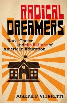 Radical Dreamers: Race, Choice, and the Failure of American Education