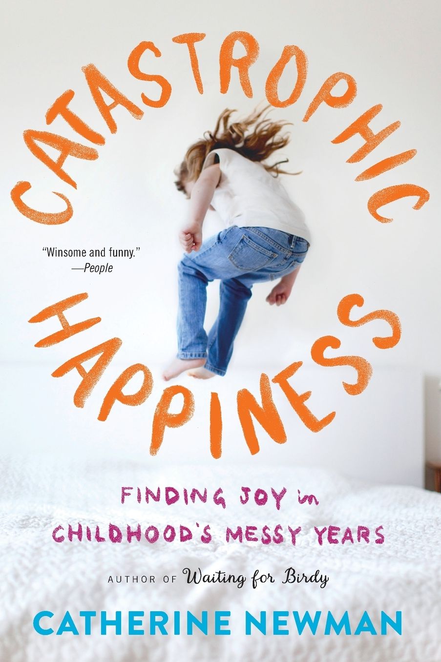 Catastrophic Happiness: Finding Joy in Childhood's Messy Years