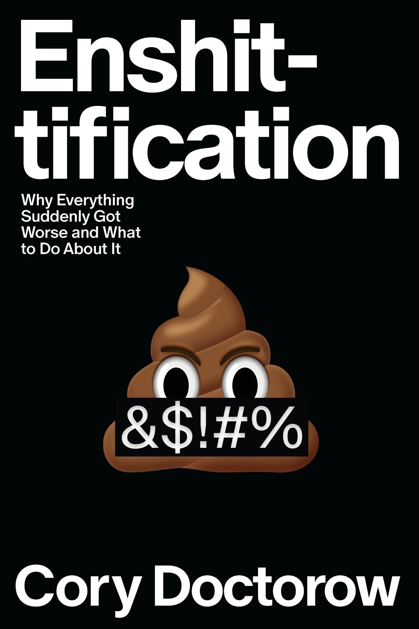 Enshittification: Why Everything Suddenly Got Worse and What to Do About It