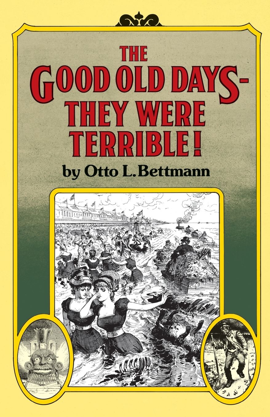 The Good Old Days--They Were Terrible!