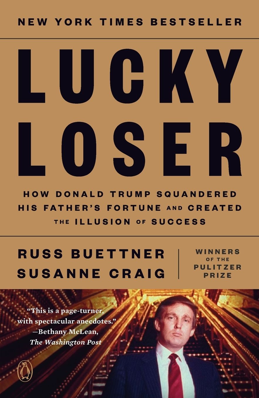 Lucky Loser: How Donald Trump Squandered His Father's Fortune and Created the Illusion of Success