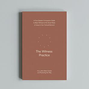 The Witness Practice: A Four-Session Guide to Bear Witness to the Good News of Jesus in Our Cultural Moment