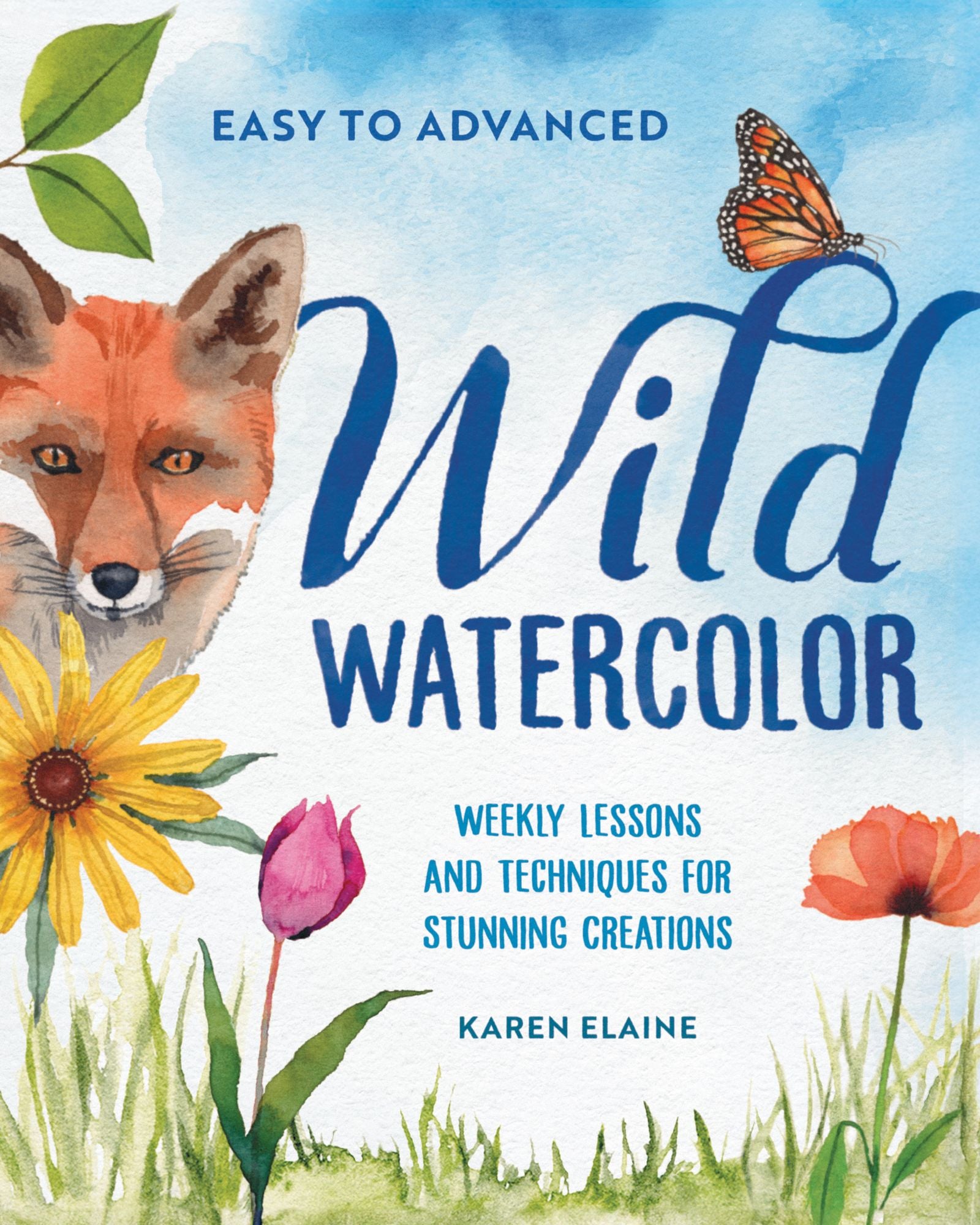 Wild Watercolor: Weekly Lessons and Techniques for Stunning Creations