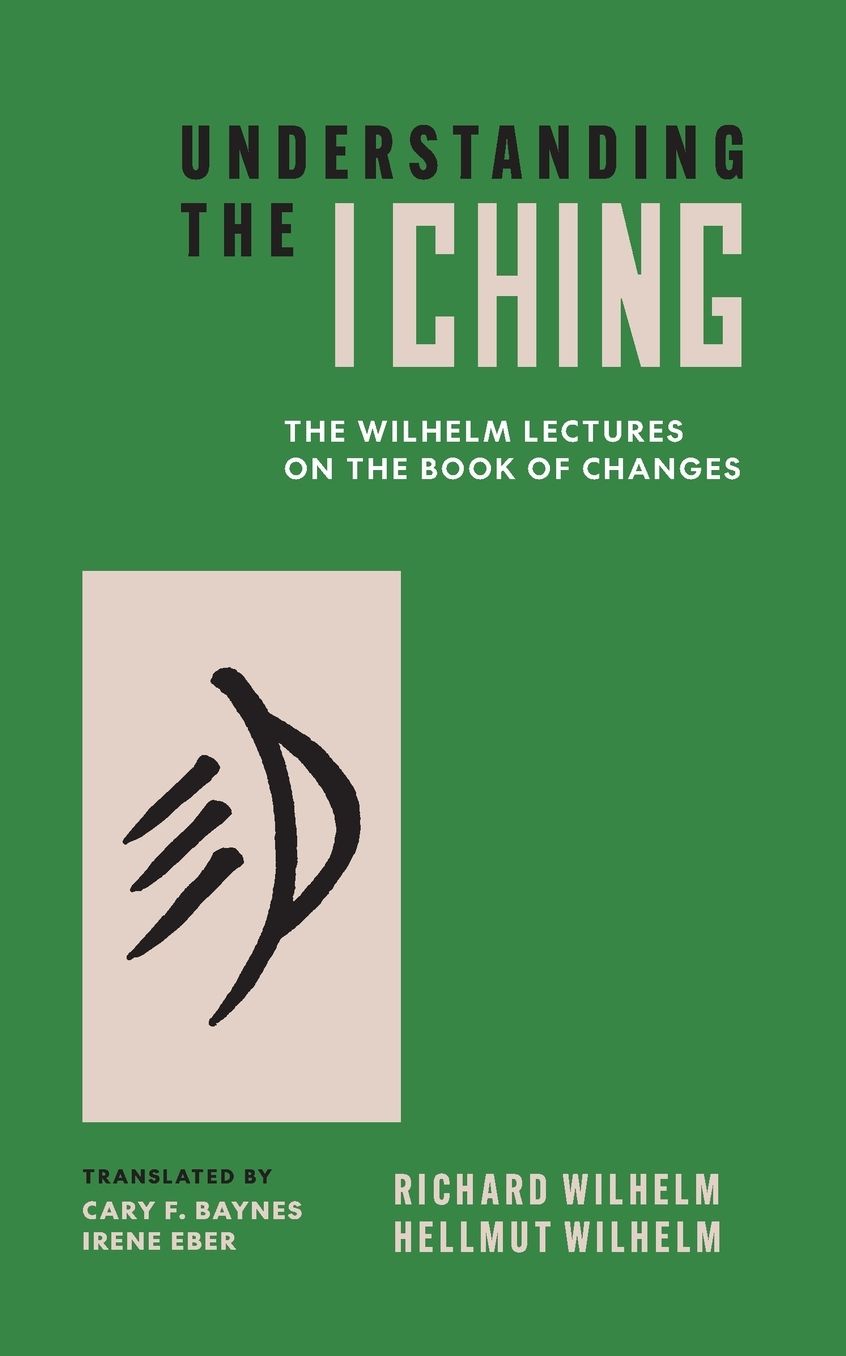 Understanding the I Ching: The Wilhelm Lectures on the Book of Changes