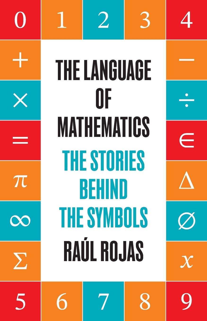 The Language of Mathematics: The Stories behind the Symbols