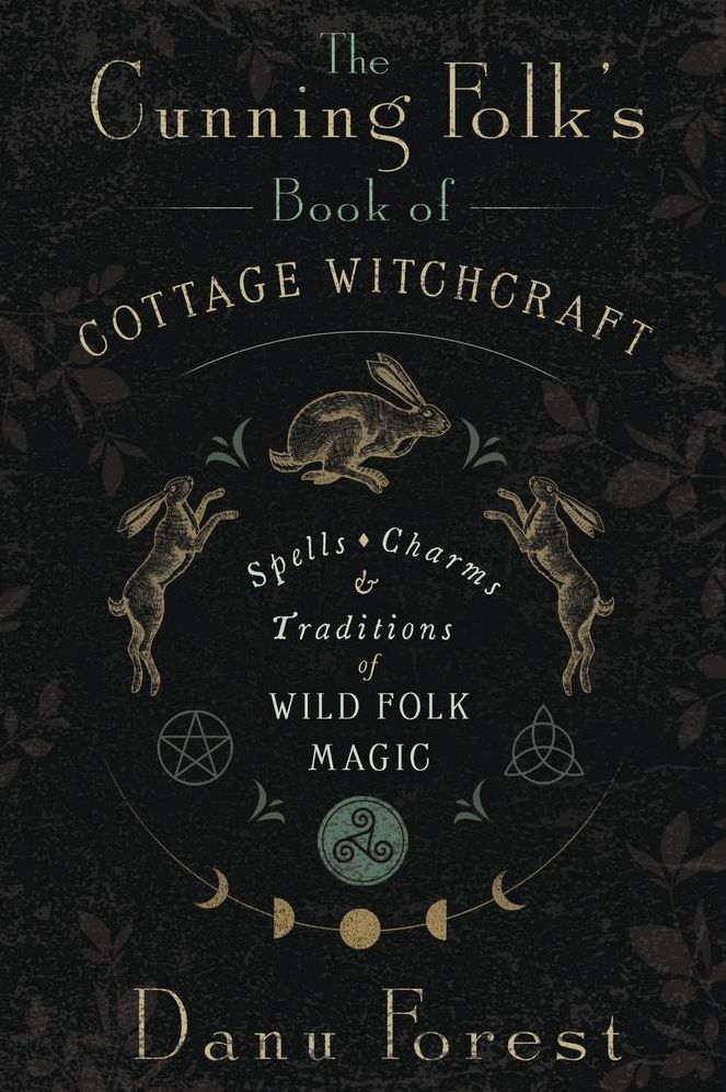 The Cunning Folk's Book of Cottage Witchcraft: Spells, Charms & Traditions of Wild Folk Magic