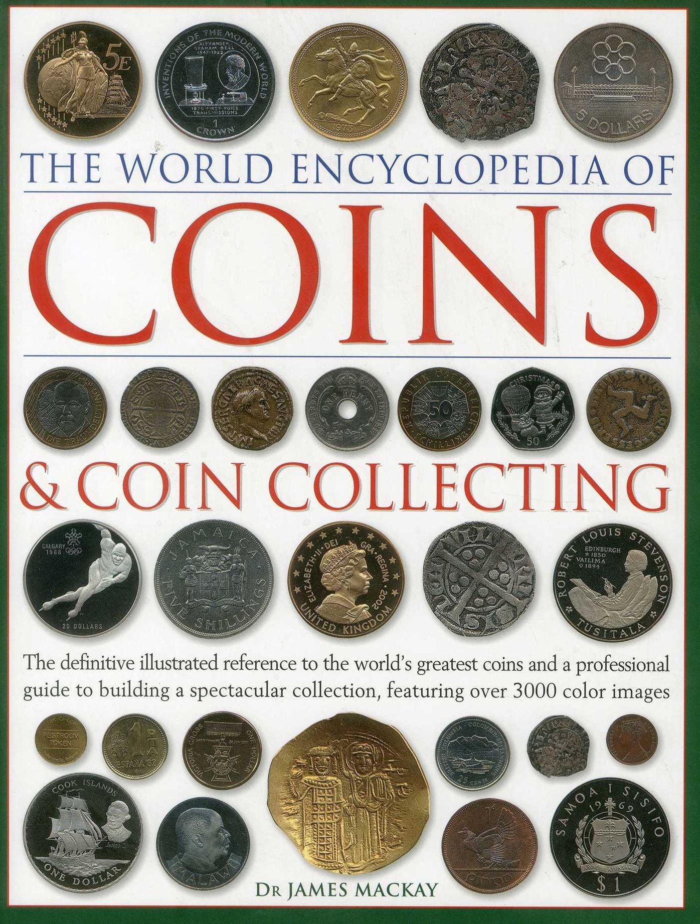The World Encyclopedia of Coins and Coin Collecting: The Definitive Illustrated Reference to the World's Greatest Coins and a Professional Guide to Building a Spectacular Collection, Featuring over 3000 Color Images