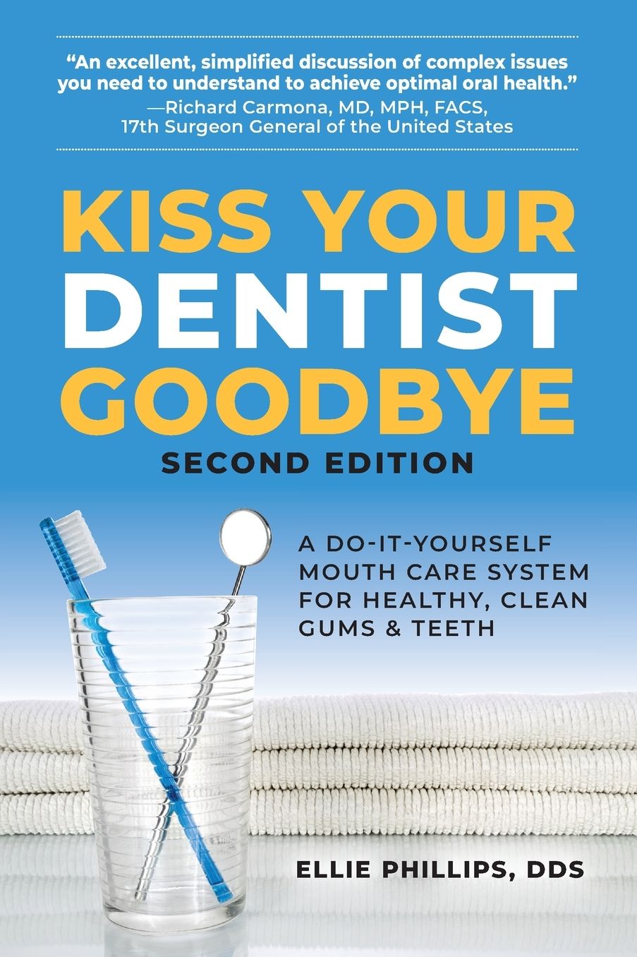 Kiss Your Dentist Goodbye: A Do-It-Yourself Mouth Care System for Healthy, Clean Gums and Teeth