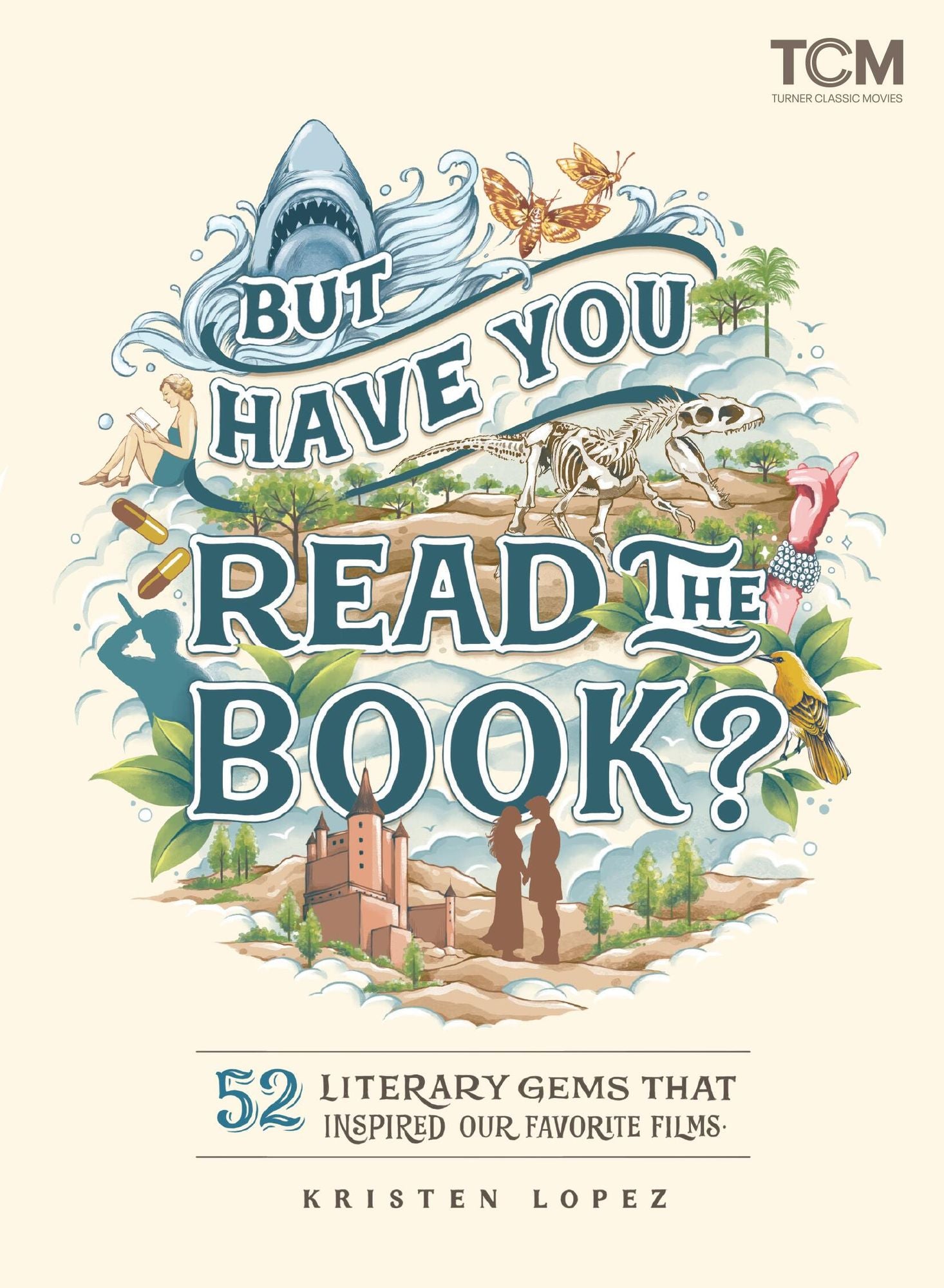 But Have You Read the Book?: 52 Literary Gems That Inspired Our Favorite Films