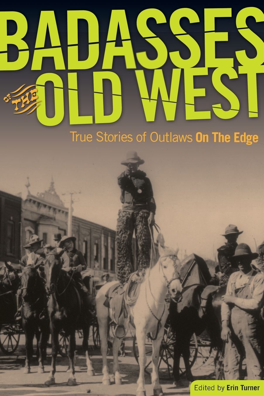 Badasses of the Old West: True Stories Of Outlaws On The Edge