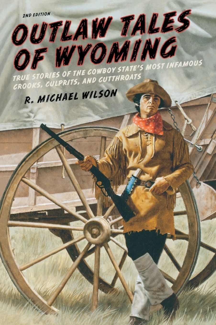 Outlaw Tales of Wyoming: True Stories Of The Cowboy State's Most Infamous Crooks, Culprits, And Cutthroats