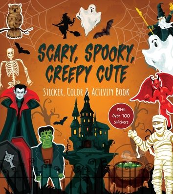 Scary, Spooky, Creepy Cute Sticker, Color & Activity Book: With Over 100 Stickers!