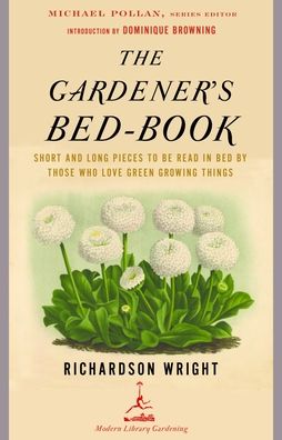 The Gardener's Bed-Book: Short and Long Pieces to Be Read in Bed by Those Who Love Green Growing Things