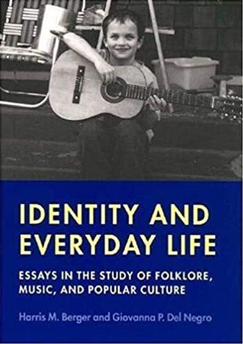Identity and Everyday Life: Essays in the Study of Folklore, Music and Popular Culture