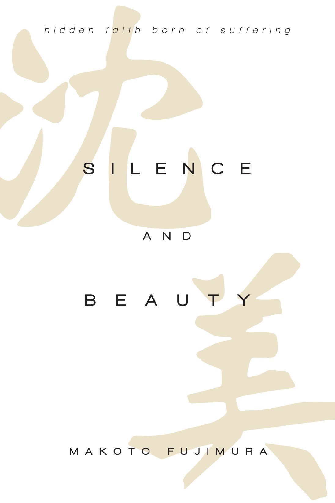 Silence and Beauty: Hidden Faith Born of Suffering