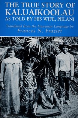 The True Story of Kaluaikoolau: As Told by His Wife, Piilani