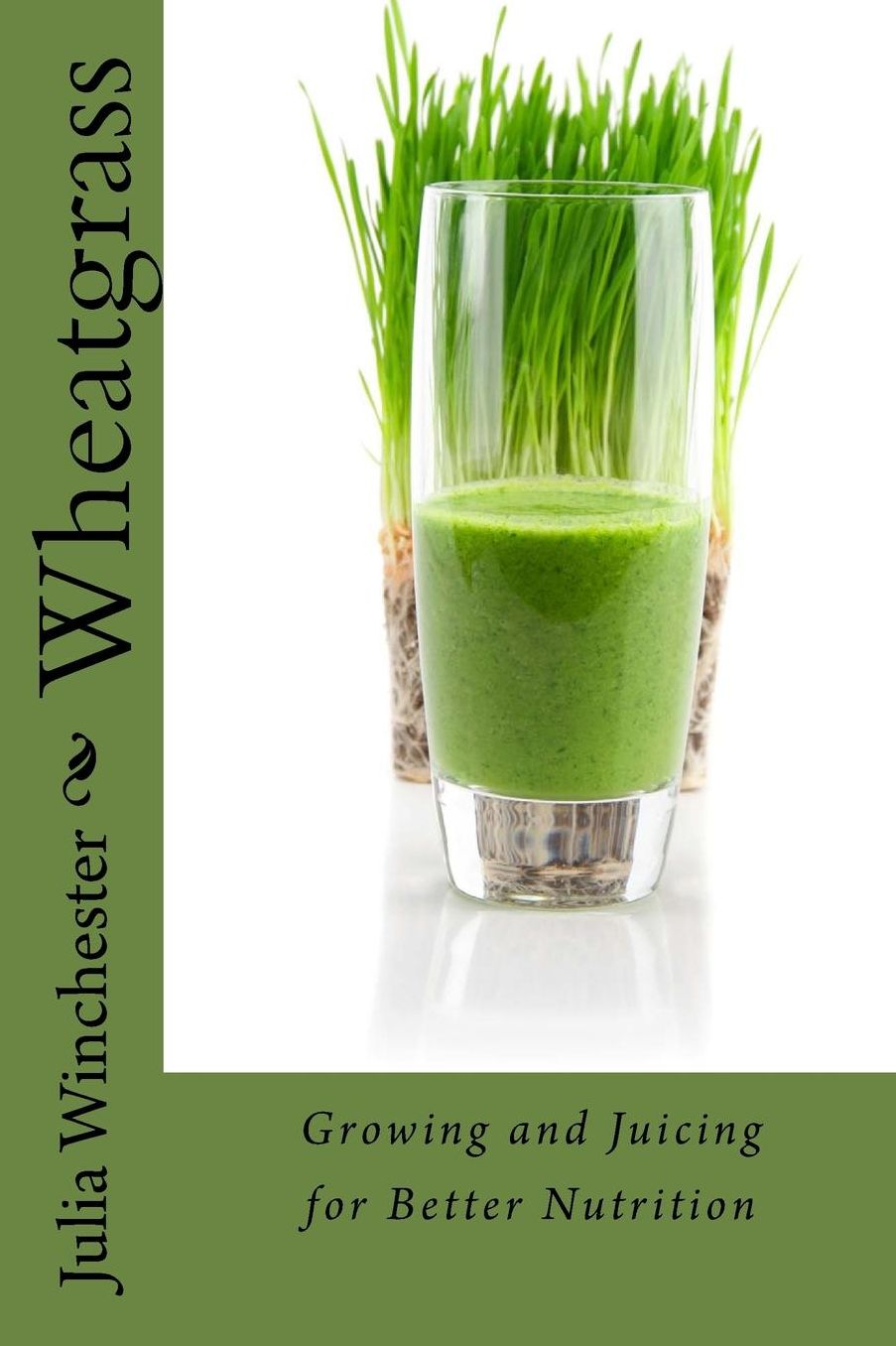 Wheatgrass: Growing and Juicing for Better Nutrition