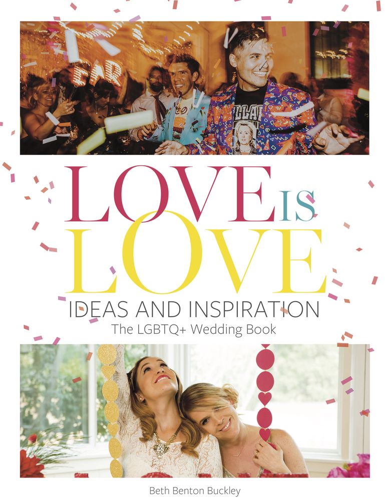 Love Is Love: Ideas and Inspiration: The LGBTQ+ Wedding Book