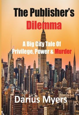 The Publisher's Dilemma: A Big City Tale Of Privilege, Power & Murder