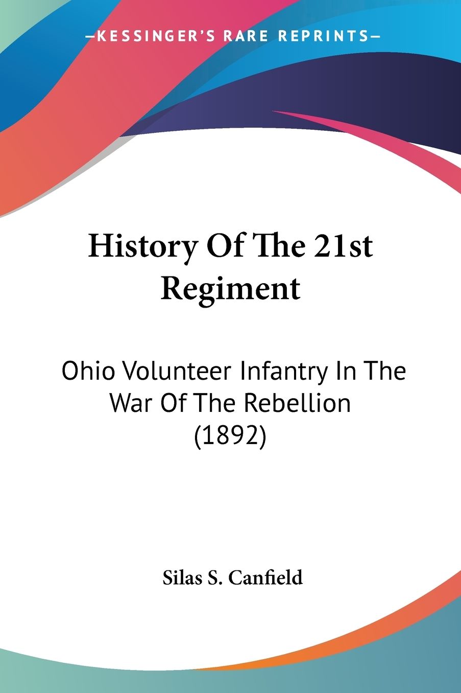 History Of The 21st Regiment: Ohio Volunteer Infantry In The War Of The Rebellion (1892)