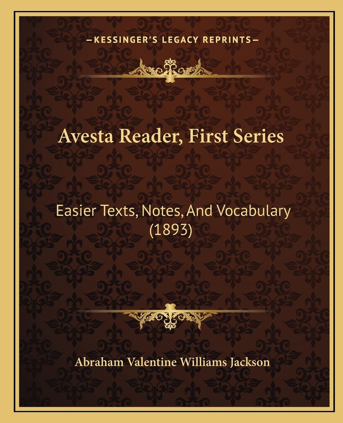 Avesta Reader, First Series: Easier Texts, Notes, And Vocabulary (1893)