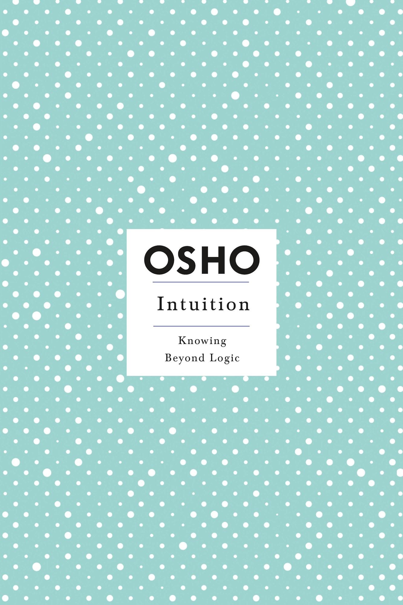Intuition: Knowing Beyond Logic