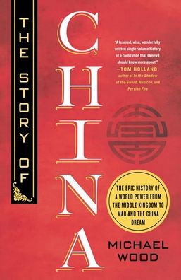 The Story of China: The Epic History of a World Power from the Middle Kingdom to Mao and the China Dream