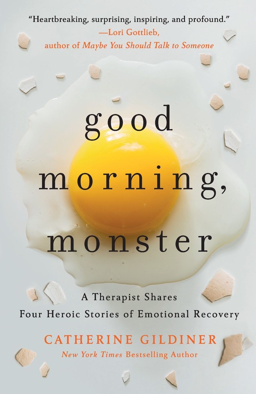Good Morning, Monster: A Therapist Shares Four Heroic Stories of Emotional Recovery