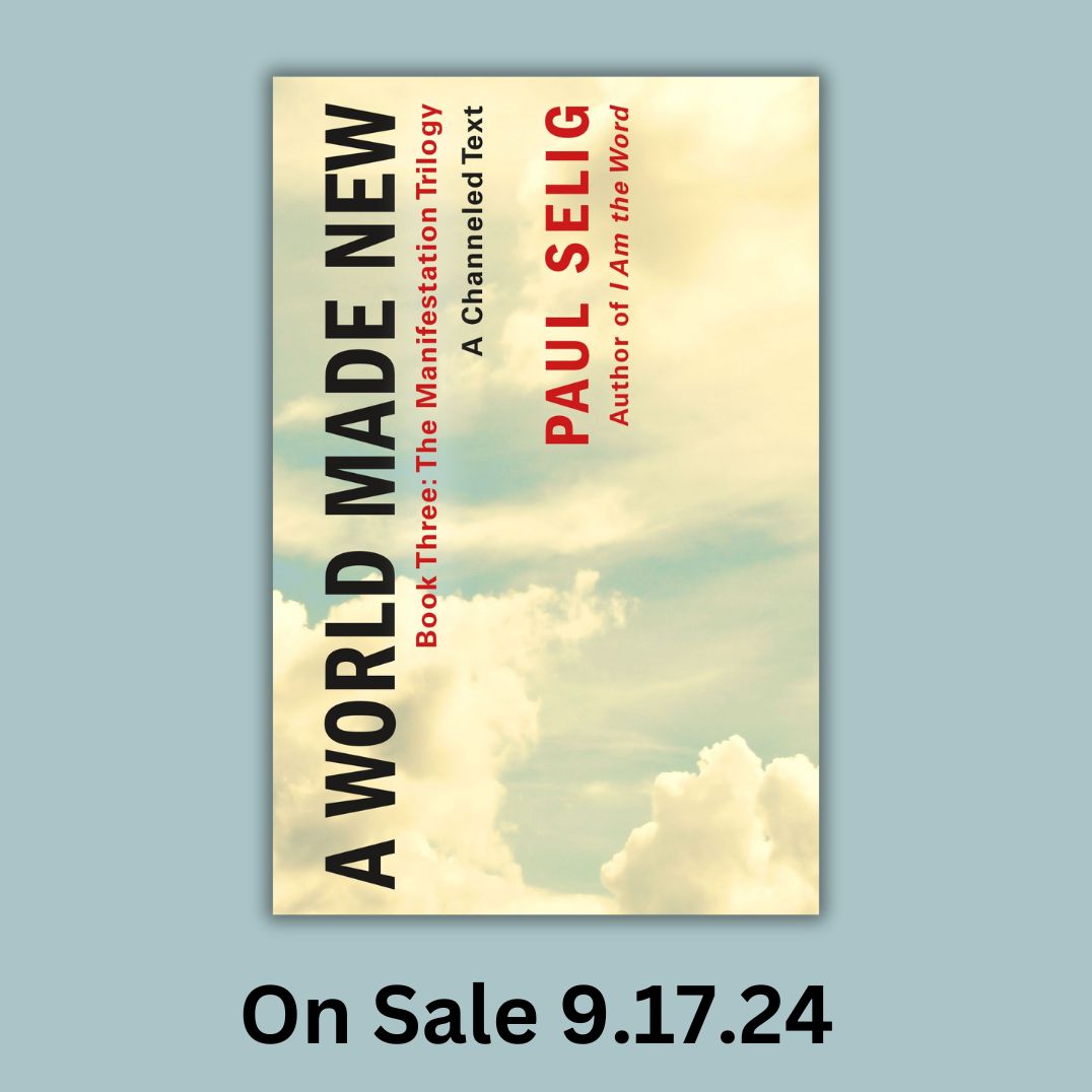 A World Made New: A Channeled Text: (Book Three of the Manifestation Trilogy)