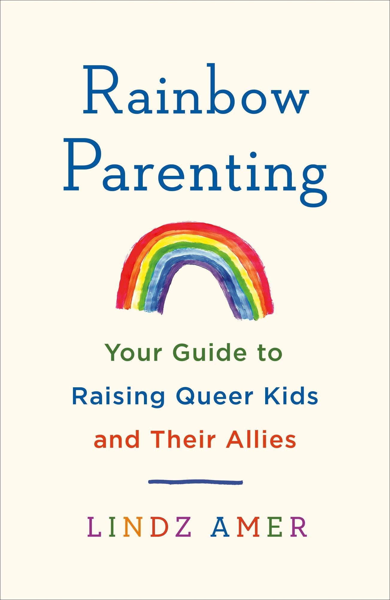 Rainbow Parenting: Your Guide to Raising Queer Kids and Their Allies