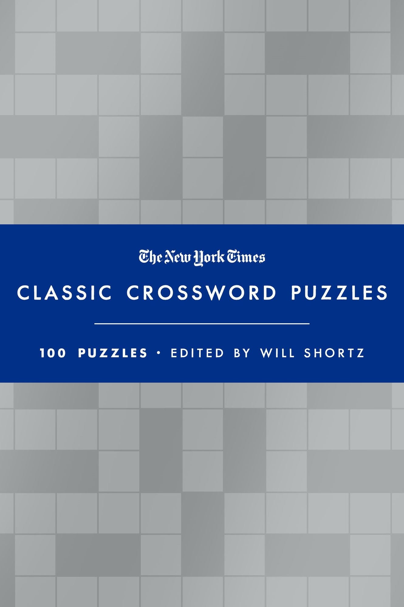 The New York Times Classic Crossword Puzzles (Blue and Silver): 100 Puzzles Edited by Will Shortz