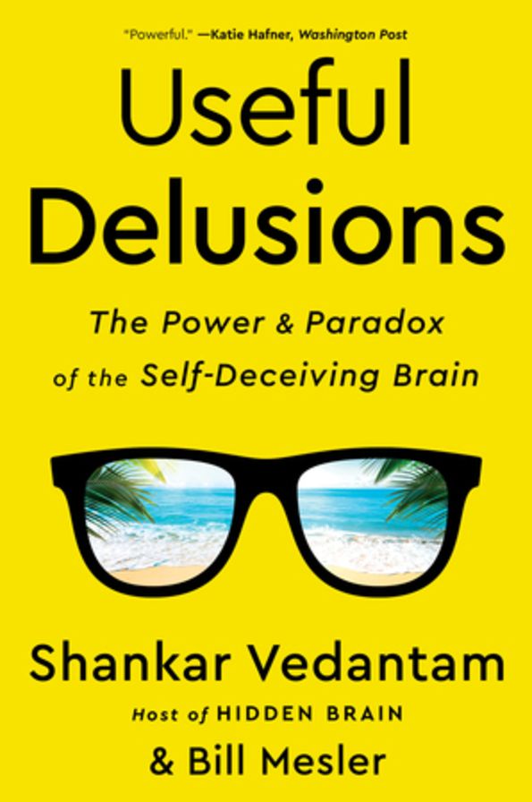 Useful Delusions: The Power and Paradox of the Self-Deceiving Brain