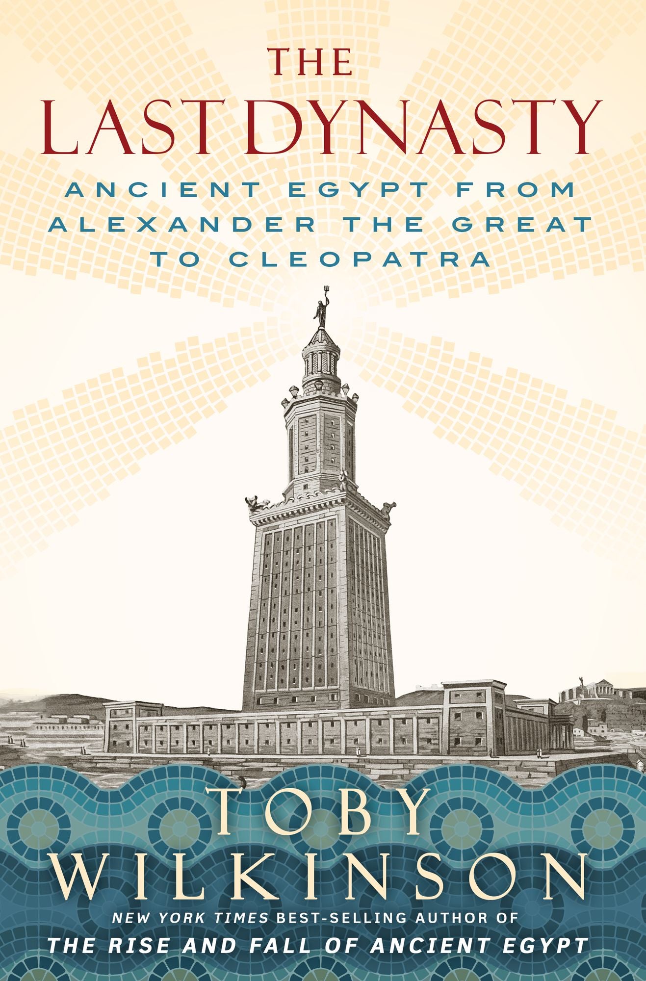 The Last Dynasty: Ancient Egypt from Alexander the Great to Cleopatra