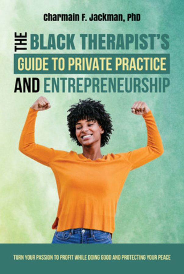The Black Therapist's Guide to Private Practice and Entrepreneurship